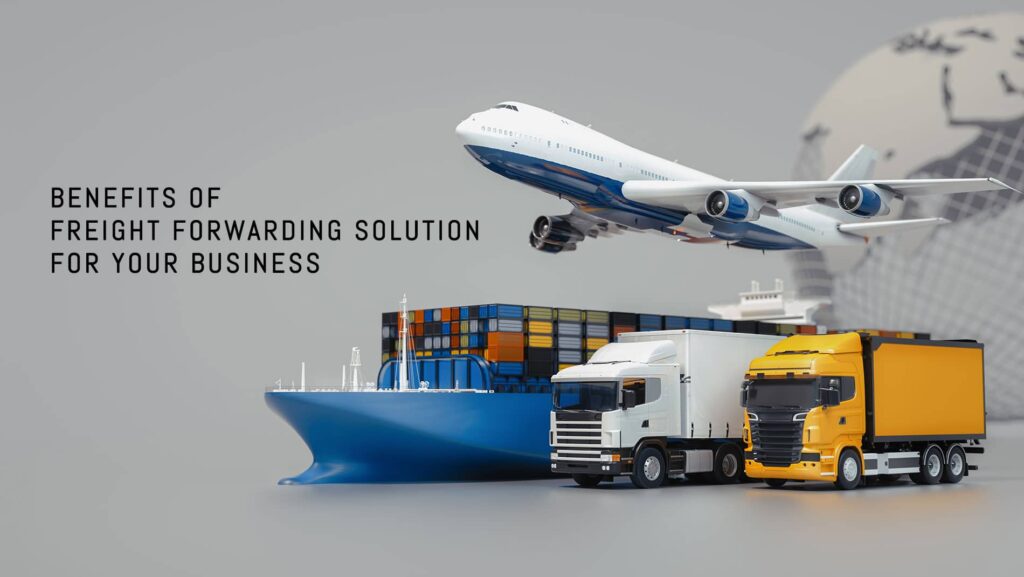 Benefits of freight forwarding solution for business