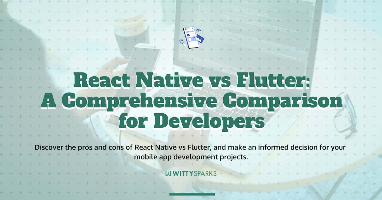 React Native vs Flutter: A Comprehensive Comparison for Developers 2 React Native vs Flutter Comparison