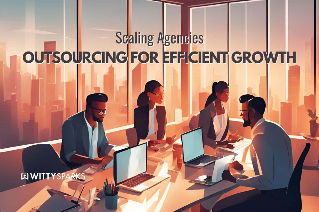 Scaling Agencies - Outsourcing for business growth