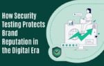 Security testing protects brand reputation in the digital era